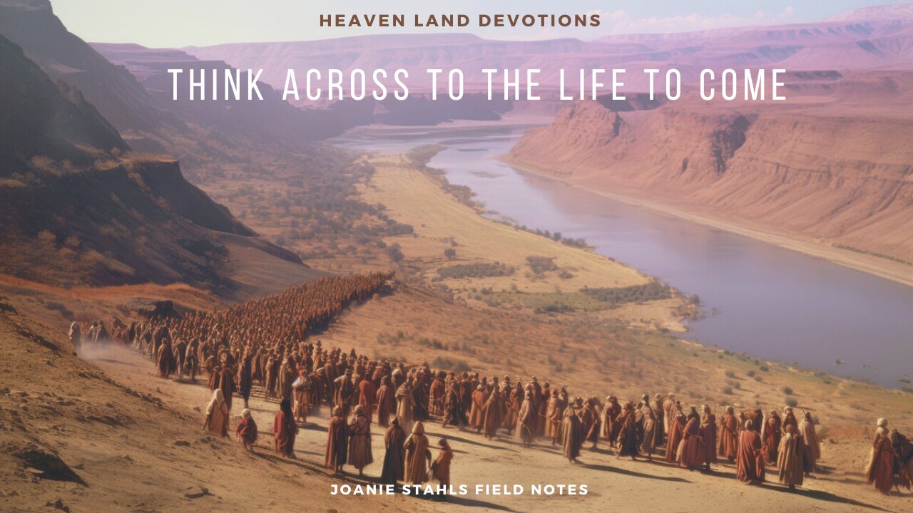 Heaven Land Devotions - Think Across To The Life To Come