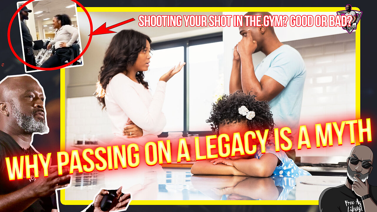 Why "Passing On Your Legacy" Is A Myth In 2023 | Shooting Your Shot In The Gym?