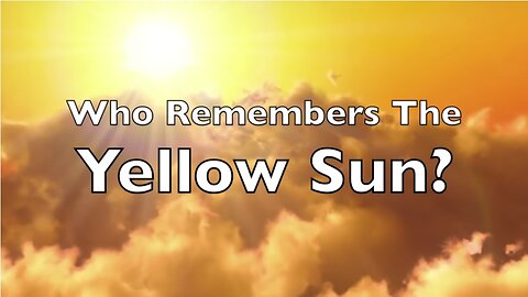 Who Remembers the Yellow Sun?