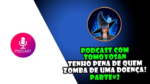 História do TomoyoSan Parte#2 O que eu acho das pessoas que zombam de quem tem câncer! #PodCast