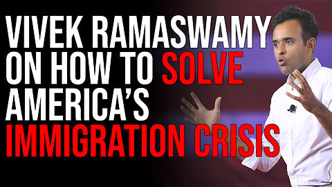 Vivek Ramaswamy Share His Thoughts On How To SOLVE America's Immigration Crisis