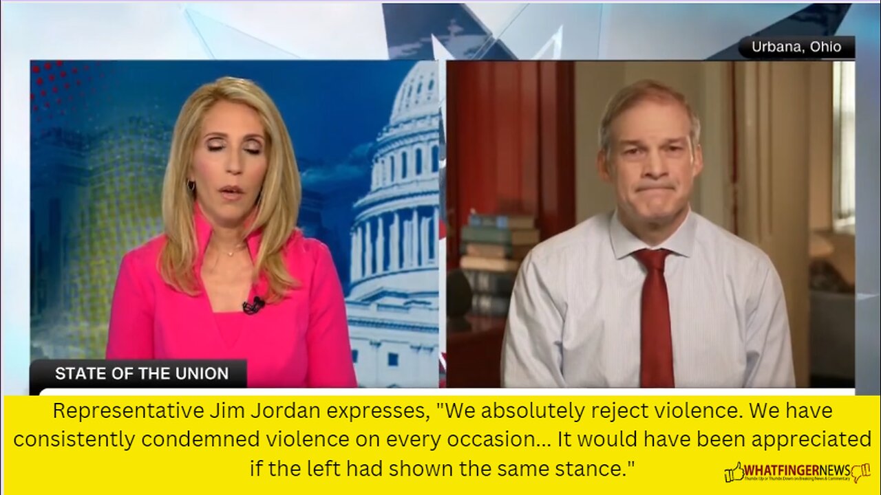 Representative Jim Jordan expresses, "We absolutely reject violence.
