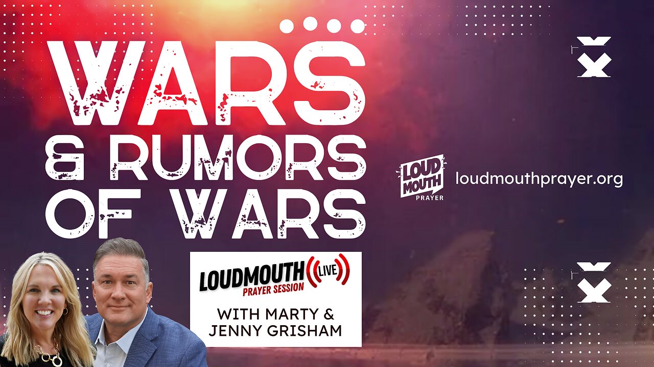 Prayer | Loudmouth LIVE - WARS & RUMORS OF WARS - 10/08/2023 - Marty & Jenny Grisham