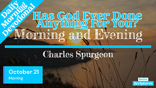 October 21 Morning Devotional | Has God Ever Done Anything For You? | Morning & Evening by Spurgeon