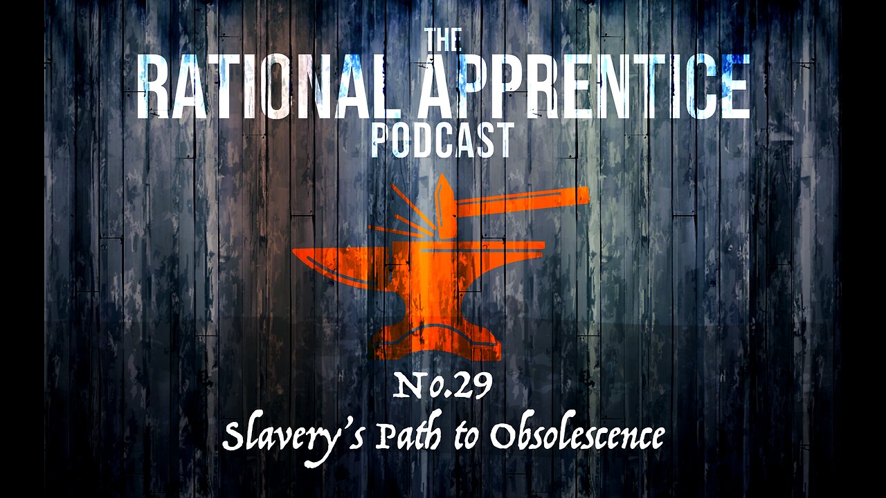 No.29 - Slavery’s Path to Obsolescence