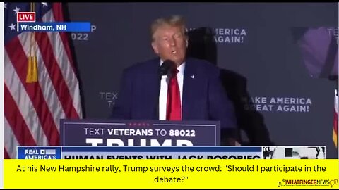 At his New Hampshire rally, Trump surveys the crowd: "Should I participate in the debate?"