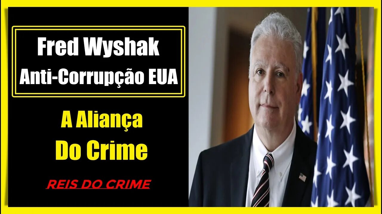 FRED WYSHAK - O FAMOSO AGENTE ESTADUNIDENSE ANTI-CORRUPÇÃO - CAPÍTULO 18