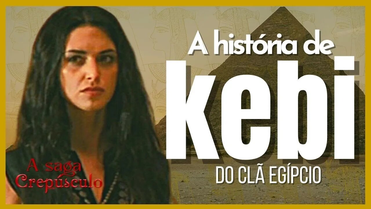 A Saga Crepúsculo: A História completa de Kebi do Clã Egípcio