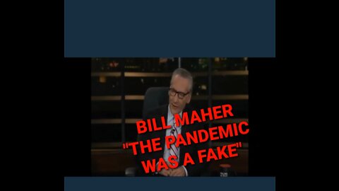 EVEN BILL MAHER SAYS THE PANDEMIC WAS A FAKE