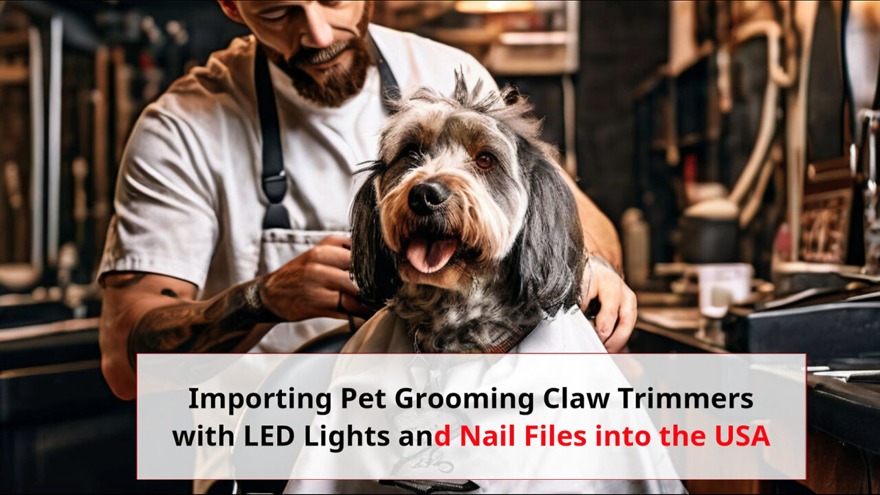 Importing Pet Grooming Claw Trimmers into the US