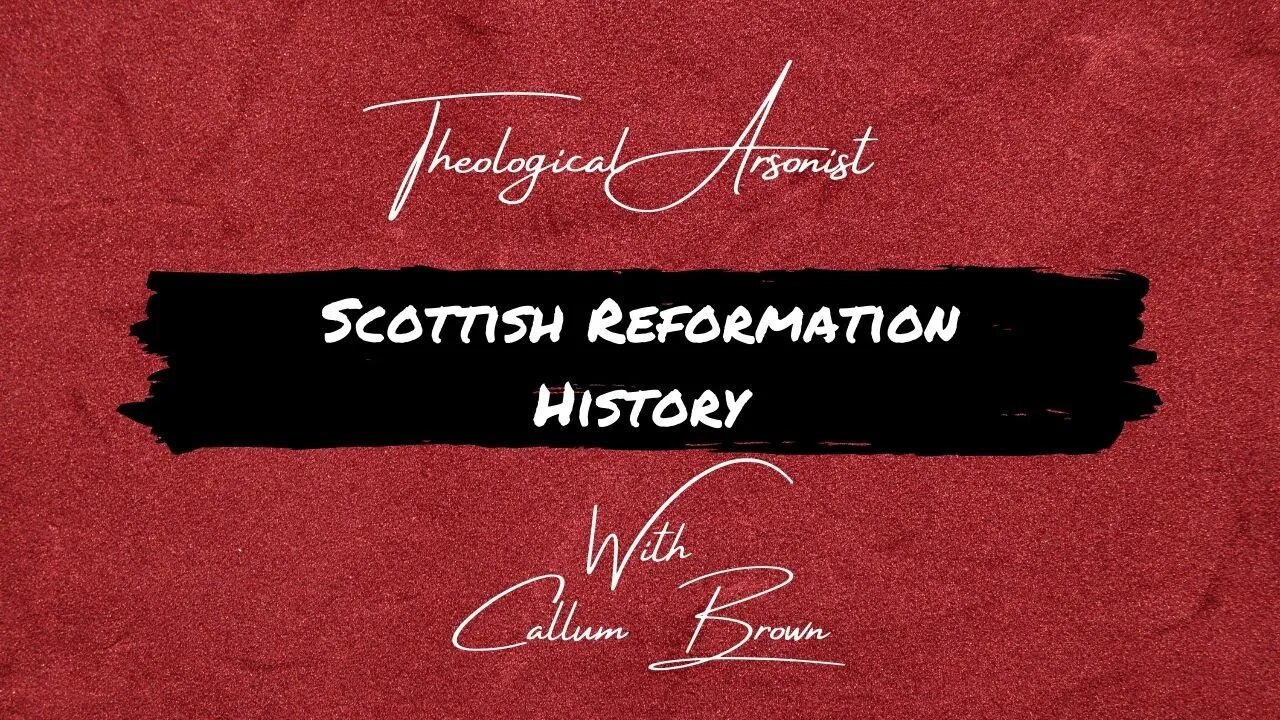 Theological Arsonist #8 / Scottish Reformation History / Featuring Callum Brown