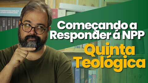 Começando a Responder á NPP - Quinta Teológica