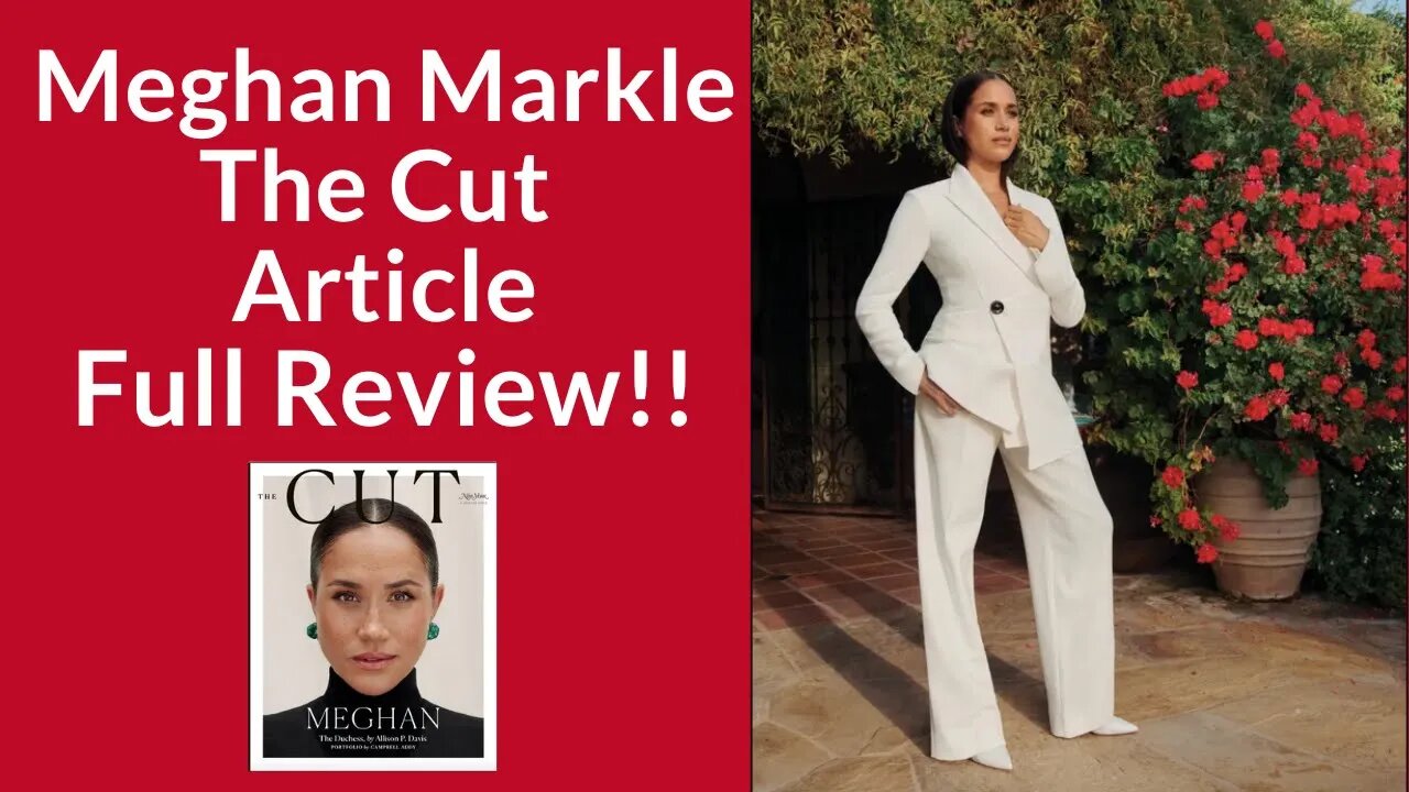 The Cut Article- Full Break Down and Review! #meghanmarkle #harryandmeghan #ukroyals