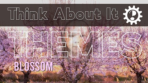 Blossom - Think About It Themes