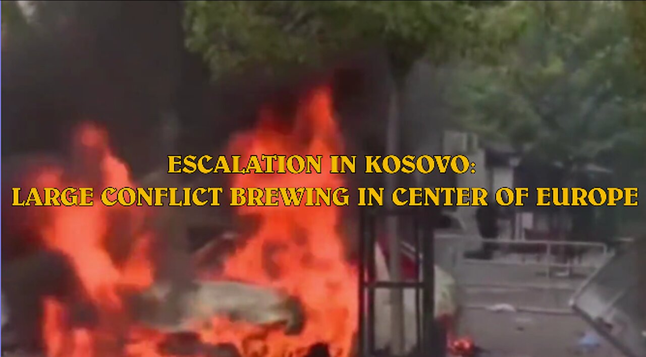 ESCALATION IN KOSOVO: LARGE CONFLICT BREWING IN CENTER OF EUROPE