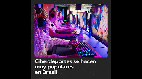 Videojuegos y ciberdeportes, cada vez más populares en Brasil