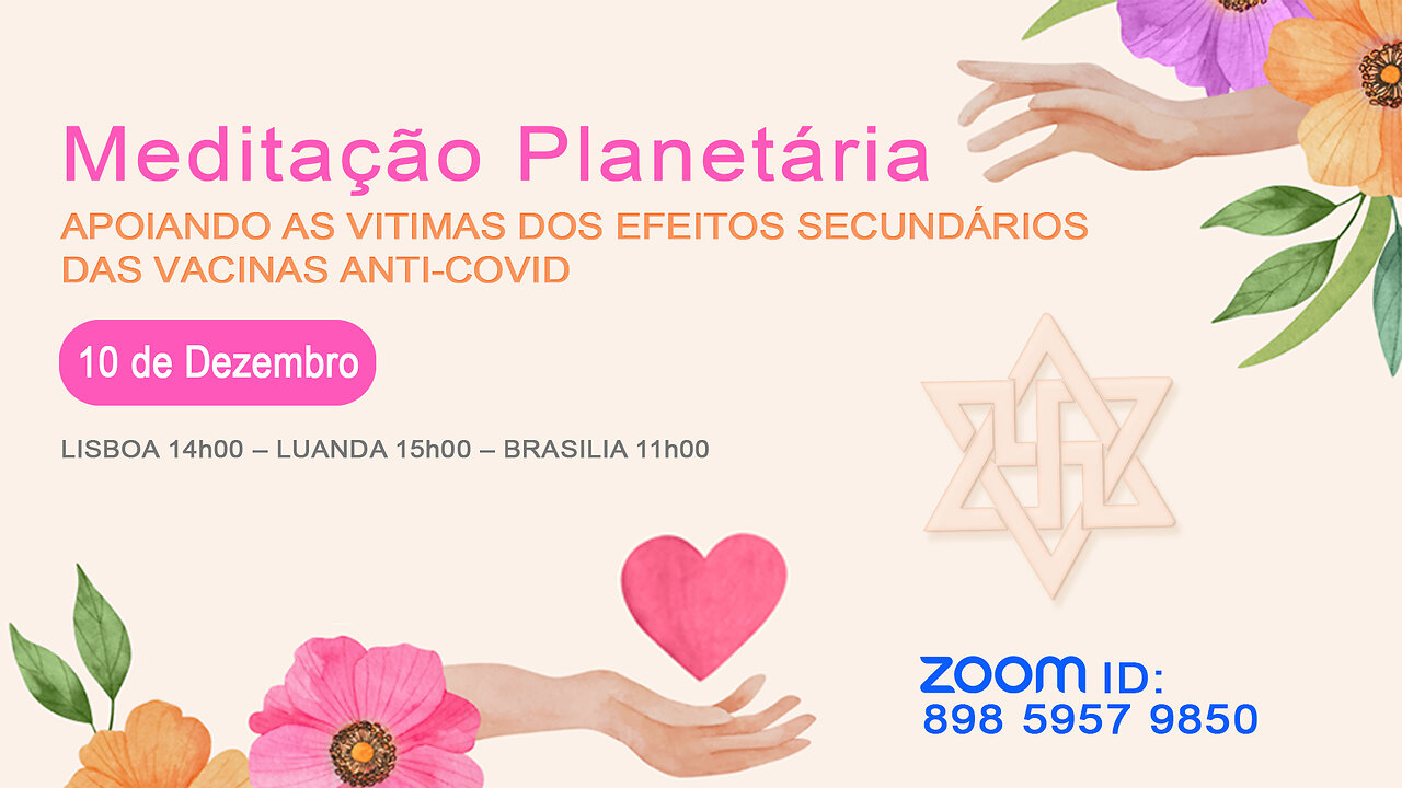 APOIO VITIMAS DOS EFEITOS SECUNDÁRIOS DAS “VACINAS” ANTI-COVID, Meditação Planetária, 10 Dez. 2022