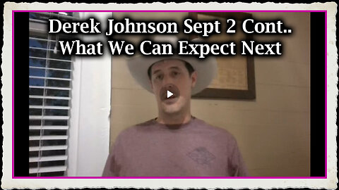 Derek Johnson Situation Update Sept 2 Cont.. What We Can Expect Next