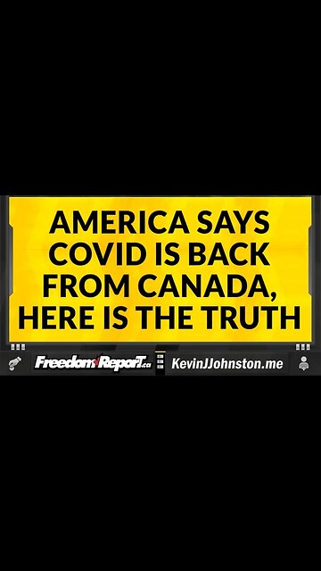 AMERICA SAYS COVID IS BACK FROM CANADA, HERE IS THE TRUTH!