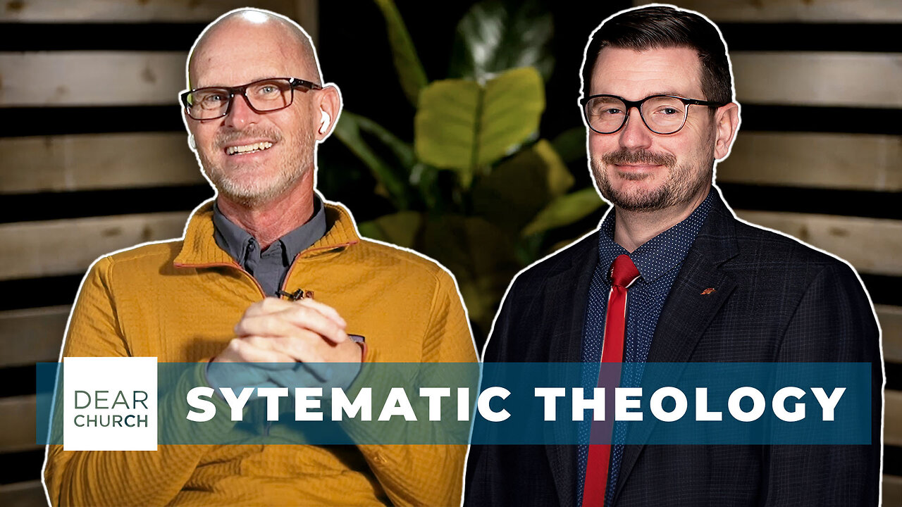 Systematic Theology | Dear Church Ep. 282