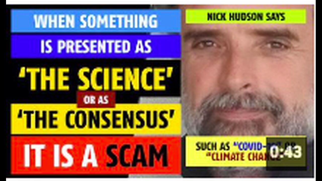 Whenever something is presented as "The Consensus", it is a scam, says Nick Hudson