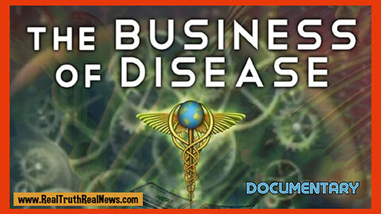 Documentary: "The Business of Disease" - Pharmaceuticals & Our Food Are Designed to Keep Us Sick