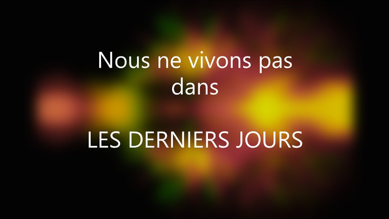 Nous ne vivons pas DANS LES DERIERS JOURS