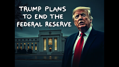 Is Trump Planning To End The Fed???