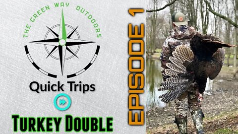 "Turkey Double" Episode 1 The Green Way Outdoors Quick Trips