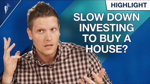 Can We Slow Down Investing to Buy a House During This Crazy Market?