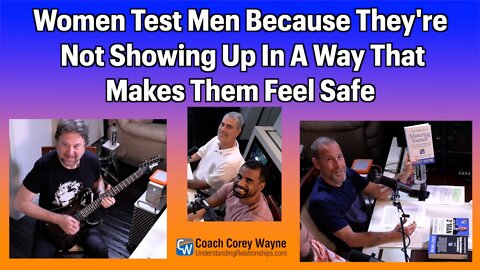 Women Test Men Because They're Not Showing Up In A Way That Makes Them Feel Safe