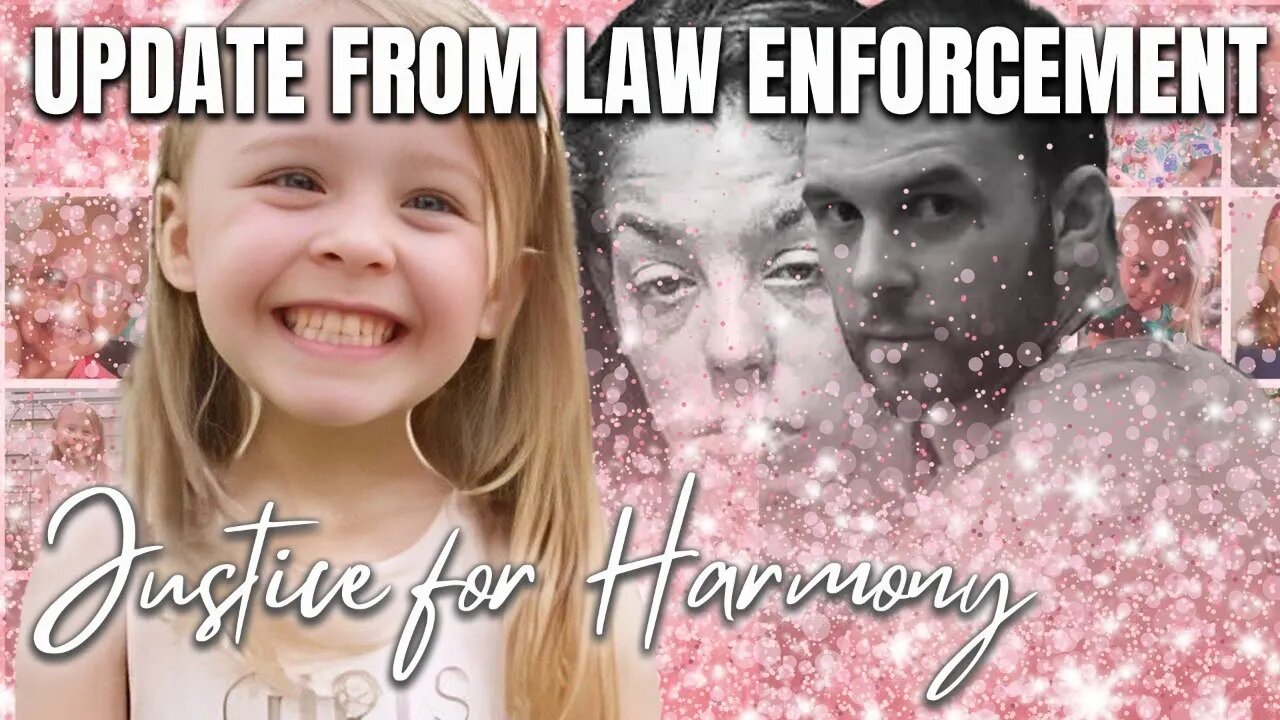 JUSTICE for HARMONY - Update from Law Enforcement & NEW DETAILS