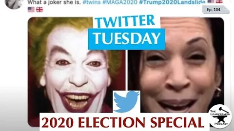 TWITTER TUESDAY #19 - ELECTION SPECIAL EDITION [EPISODE 104]