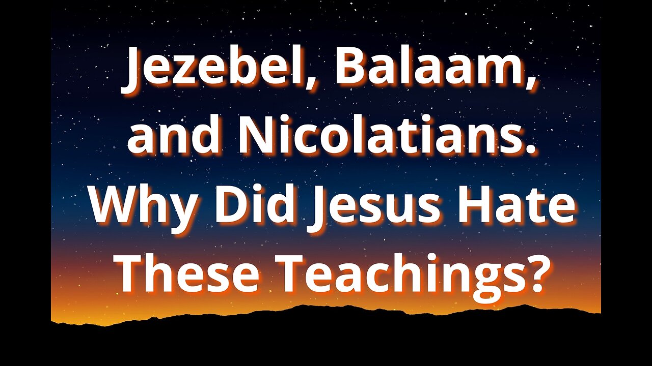 Jezebel, Balaam, and Nicolaitans - Why Did Jesus Hate These Teachings?