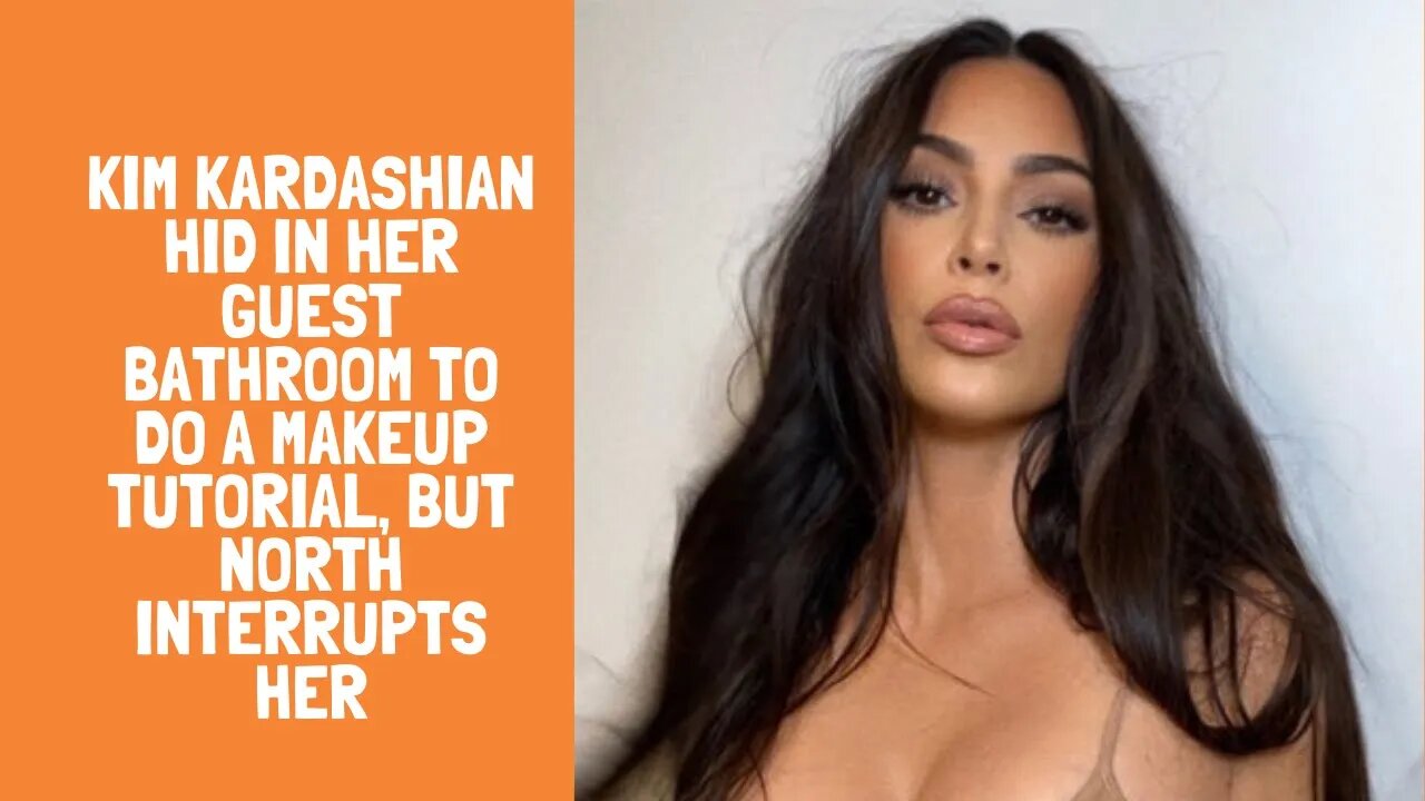 Kim Kardashian Hid in Her Guest Bathroom to Do a Makeup Tutorial, but North interrupts her