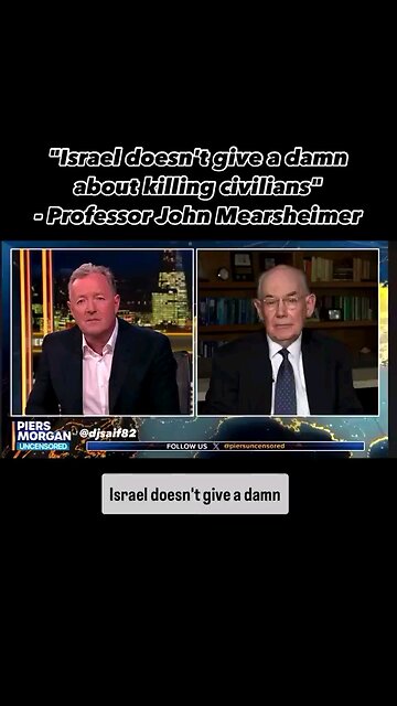 "Israel doesn't give a damn about killing civilians" Professor John Mearsheimer on Piers Morgan show