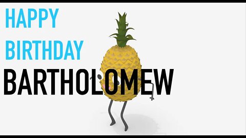 Happy Birthday BARTHOLOMEW! - PINEAPPLE Birthday Song