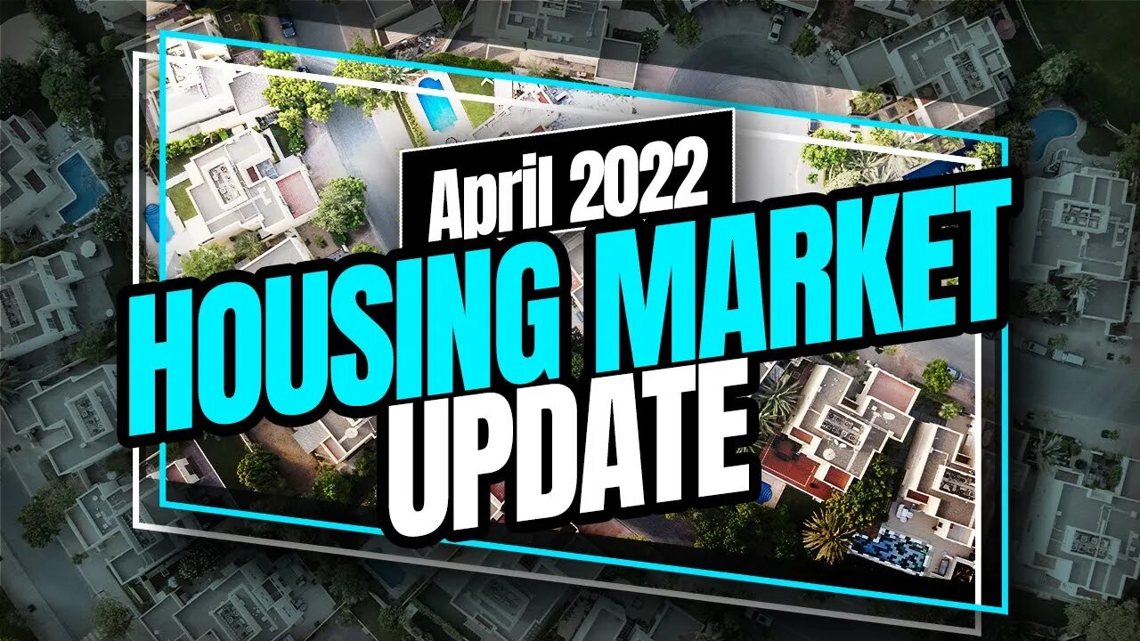 APRIL 2022 REAL ESTATE MARKET UPDATE!!