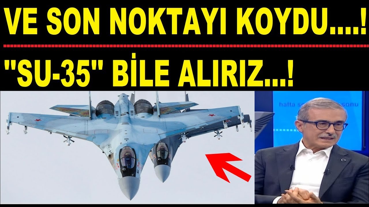 Canlı Yayında Söyledi! "Su 35 Bile Alabiliriz"