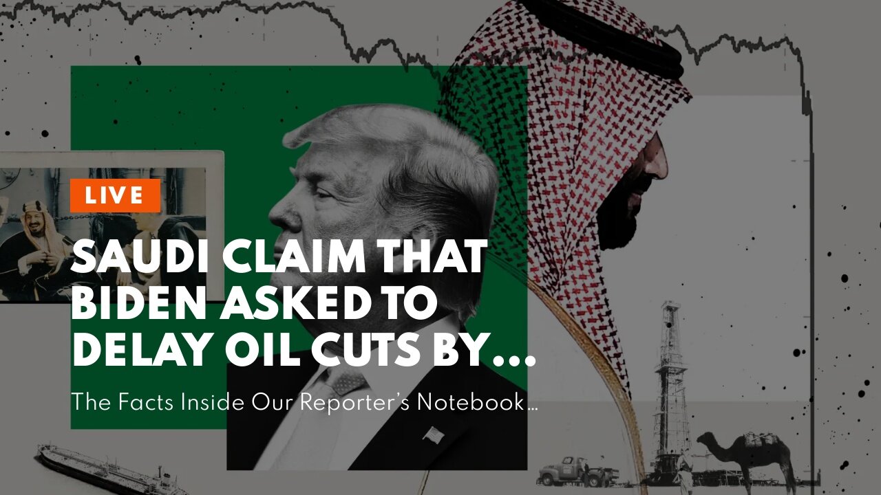 Saudi claim that Biden asked to delay oil cuts by one month raises election influence concerns