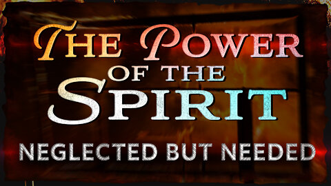 The Power of the Spirit—Neglected but Needed