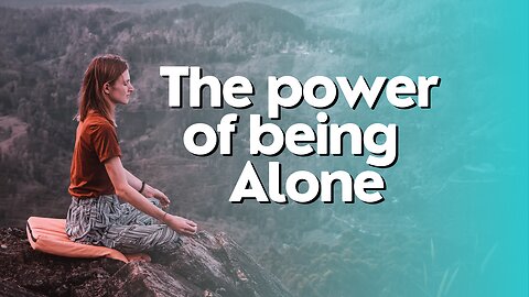 The power of being alone