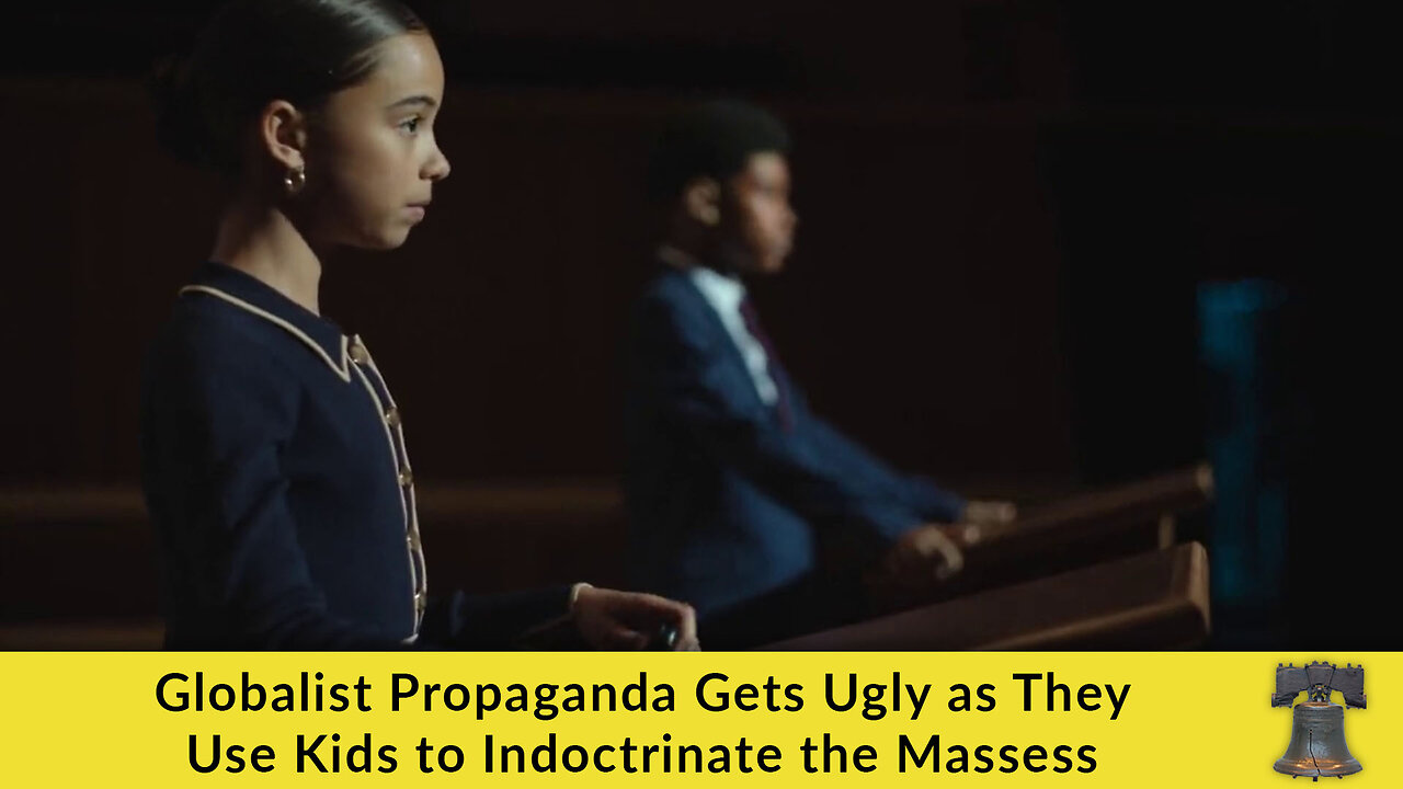 Globalist Propaganda Gets Ugly as They Use Kids to Indoctrinate the Masses