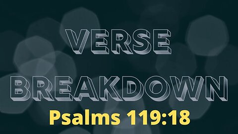 Psalms 119:18 - Verse Breakdown #223 | Ewaenruwa Nomaren