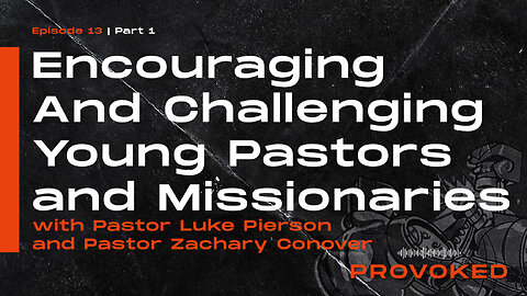 13. Encouraging & Challenging Young Pastors & Missionaries, Pt. 1