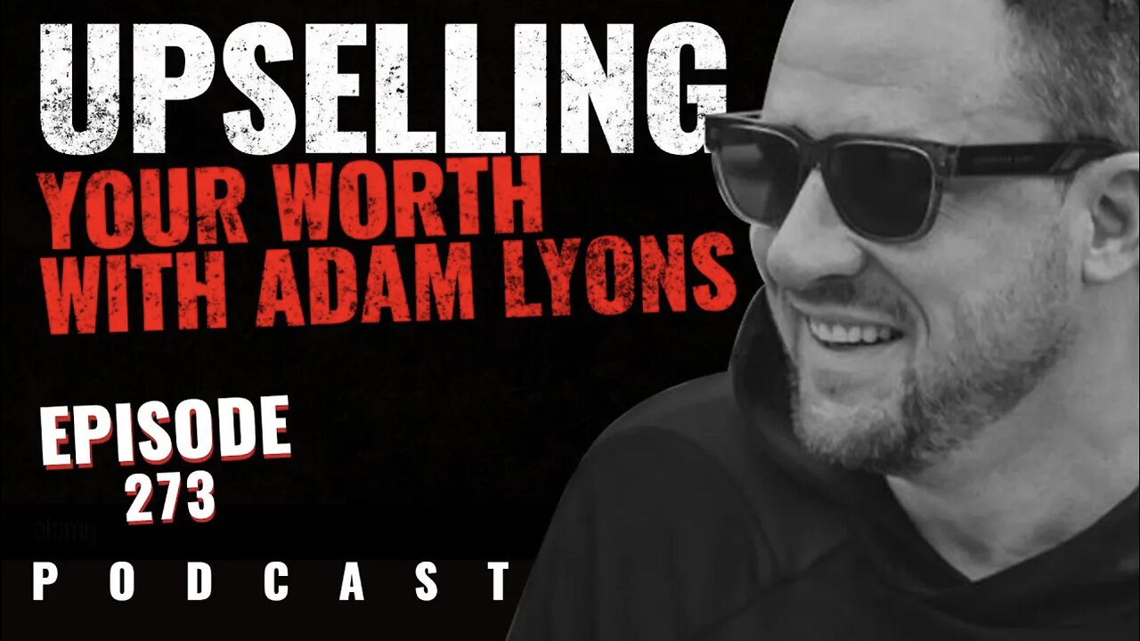 Adam Lyons Serial-Entrepreneur Upselling Your Worth | THC 273
