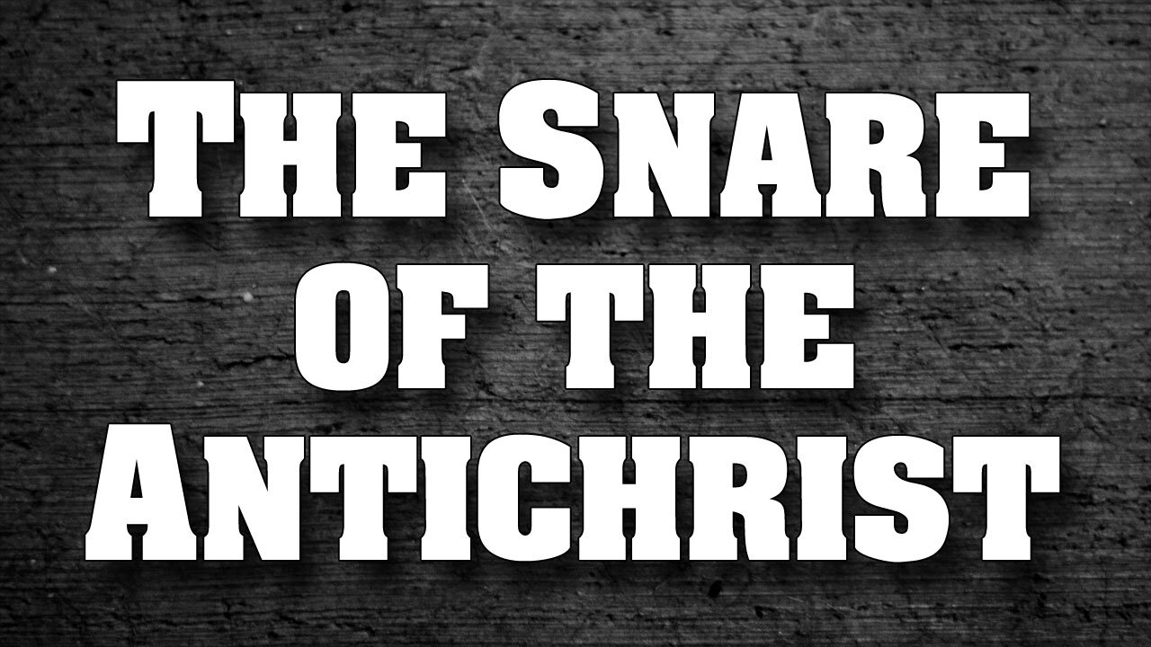 The Spirit of the Antichrist Part 3: The Snare of the Antichrist