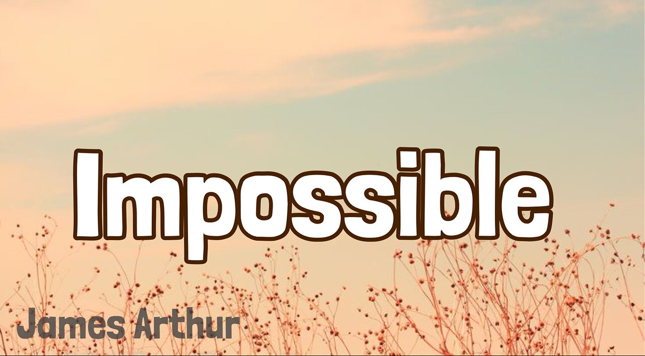 Impossible - James Arthur (lyrics)