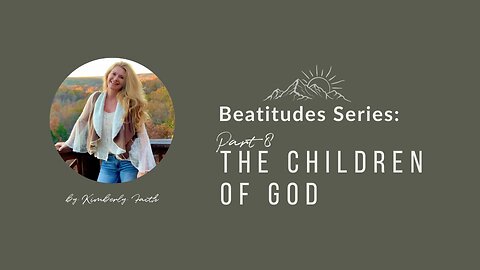 Beatitude Series: Part 8 Children Of God