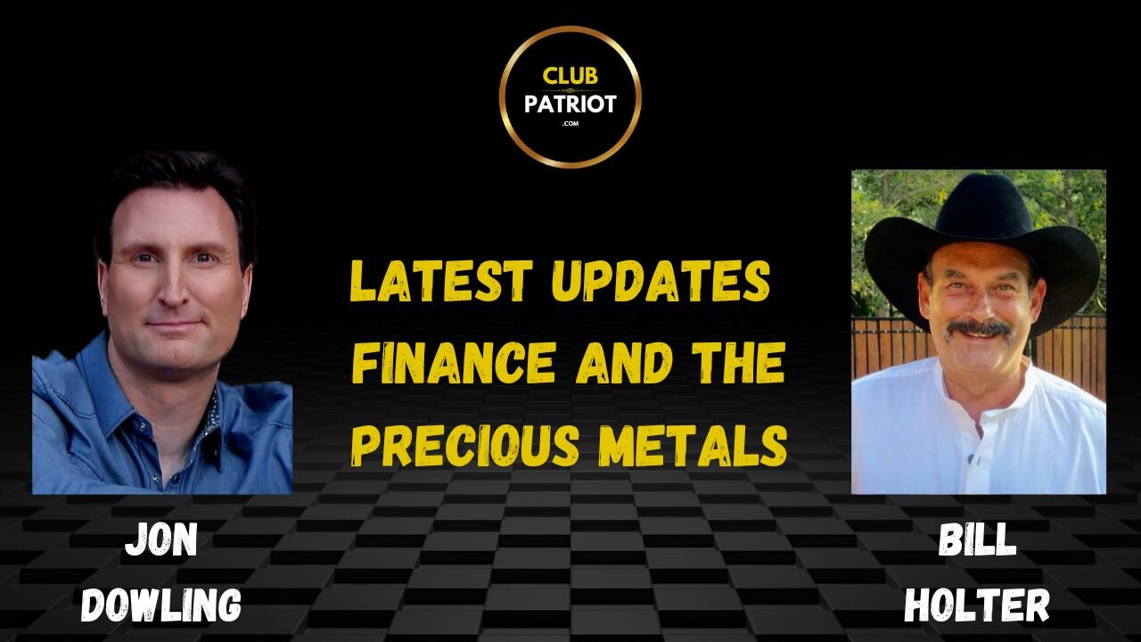 Jon Dowling & Bill Holter Discuss Latest Updates, Finance & Precious Metals